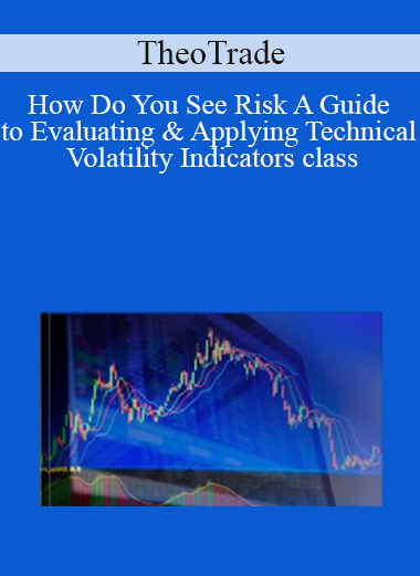 TheoTrade - How Do You See Risk A Guide to Evaluating & Applying Technical Volatility Indicators class