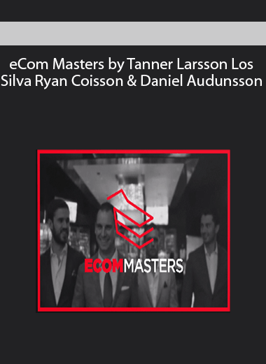 eCom Masters by Tanner Larsson Los Silva Ryan Coisson & Daniel Audunsson