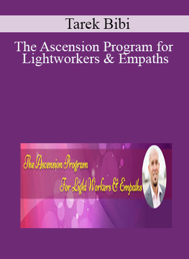 Tarek Bibi - The Ascension Program for Lightworkers & Empaths