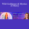 Mirabai Starr - Wild Goddesses & Mystics of Mercy