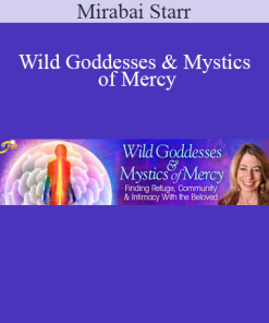 Mirabai Starr - Wild Goddesses & Mystics of Mercy
