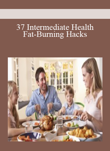 37 Intermediate Health & Fat-Burning Hacks