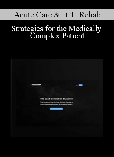 Acute Care & ICU Rehab - Strategies for the Medically Complex Patient