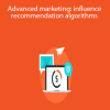 Advanced marketing: influence recommendation algorithms