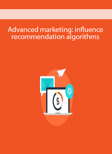 Advanced marketing: influence recommendation algorithms
