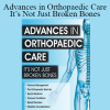 Advances in Orthopaedic Care : It’s Not Just Broken Bones