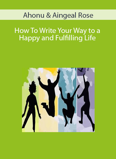 Ahonu & Aingeal Rose – How To Write Your Way to a Happy and Fulfilling Life