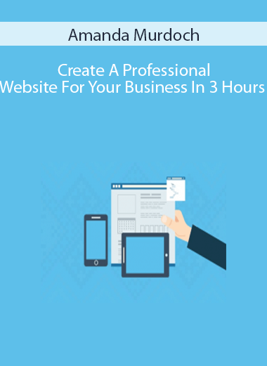 Amanda Murdoch – Create A Professional Website For Your Business In 3 Hours