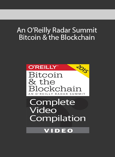 An O’Reilly Radar Summit: Bitcoin & the Blockchain