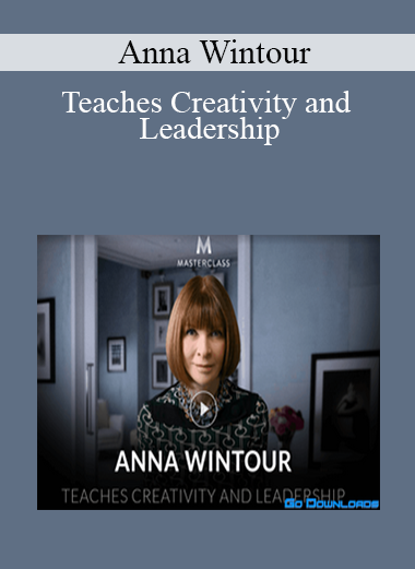 Anna Wintour - Teaches Creativity and Leadership
