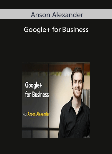 Anson Alexander- Google+ for Business