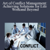 Art of Conflict Management: Achieving Solutions for Life Work and Beyond