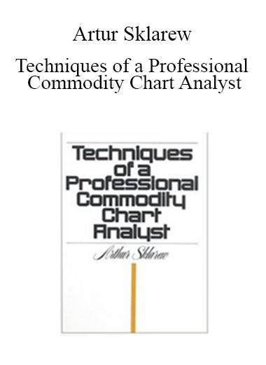 Artur Sklarew - Techniques of a Professional Commodity Chart Analyst