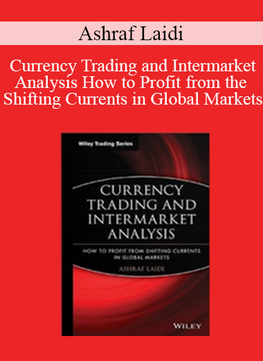 Ashraf Laidi - Currency Trading and Intermarket Analysis How to Profit from the Shifting Currents in Global Markets