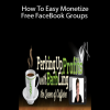 Barbara Ling – How To Easy Monetize Free FaceBook Groups