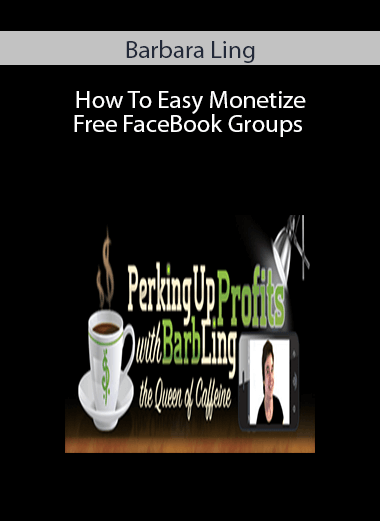 Barbara Ling – How To Easy Monetize Free FaceBook Groups