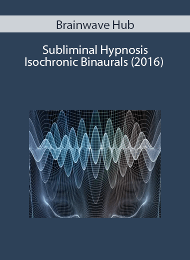Brainwave Hub Subliminal Hypnosis Isochronic Binaurals (2016)