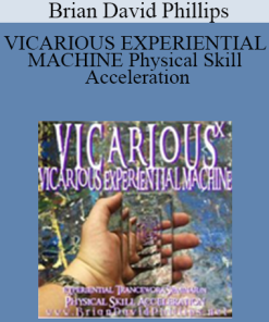 Brian David Phillips - VICARIOUS EXPERIENTIAL MACHINE Physical Skill Acceleration