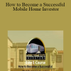 Byron Sellers & Sharnice Williams - How to Become a Successful Mobile Home Investor