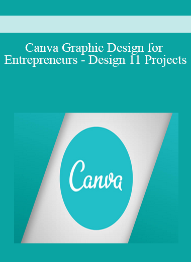 Canva Graphic Design for Entrepreneurs - Design 11 Projects