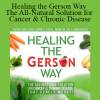 Charlotte Gerson - Healing the Gerson Way: The All-Natural Solution for Cancer & Chronic Disease
