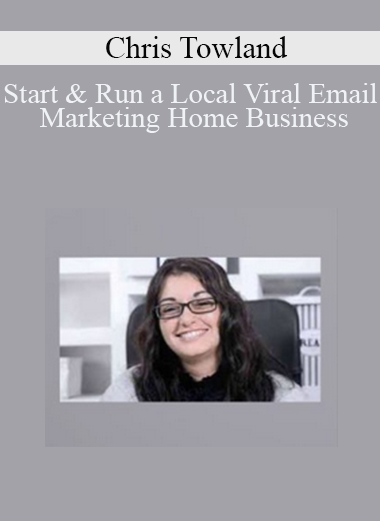 Chris Towland - Start & Run a Local Viral Email Marketing Home Business