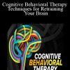Cognitive Behavioral Therapy: Techniques for Retraining Your Brain