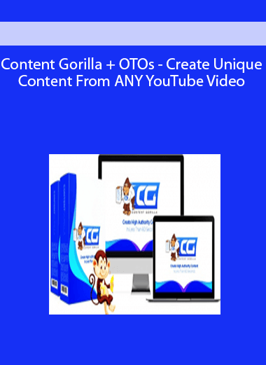 Content Gorilla + OTOs - Create Unique Content From ANY YouTube Video