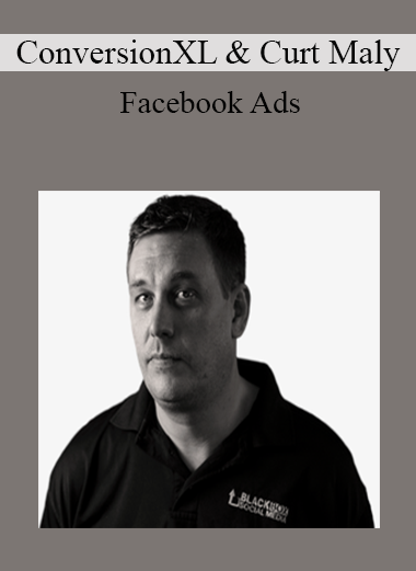 ConversionXL & Curt Maly - Facebook Ads