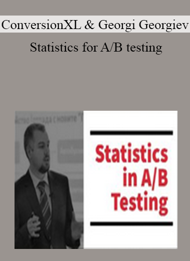 ConversionXL & Georgi Georgiev - Statistics for A/B testing