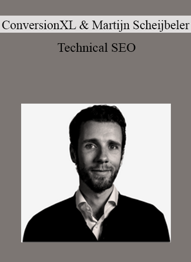 ConversionXL & Martijn Scheijbeler - Technical SEO