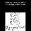 Creating Journal Comics: Drawing Your Life More