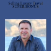 Dean Horvath - Selling Luxury Travel + SUPER BONUS