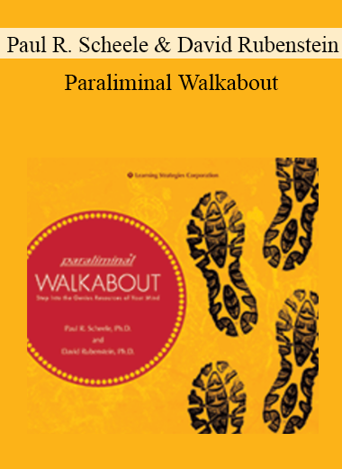 Dr. Paul R. Scheele & Dr. David Rubenstein - Paraliminal Walkabout