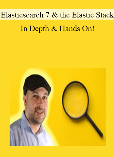 Elasticsearch 7 and the Elastic Stack - In Depth & Hands On!