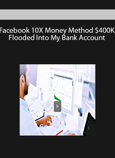 Facebook 10X Money Method $400K Flooded Into My Bank Account