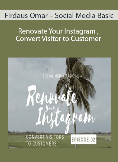 Firdaus Omar – Social Media Basic : Renovate Your Instagram – Convert Visitor to Customer