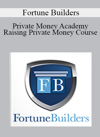 Fortune Builders - Private Money Academy - Raising Private Money Course