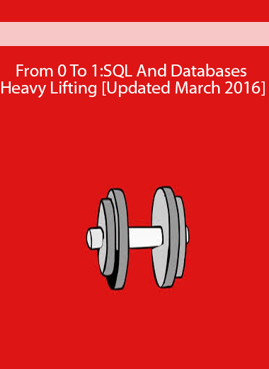 From 0 To 1:SQL And Databases – Heavy Lifting [Updated March 2016]