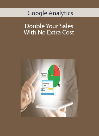 Google Analytics: Double Your Sales With No Extra Cost