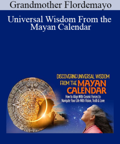 Grandmother Flordemayo - Universal Wisdom From the Mayan Calendar