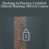 Hacking in Practice Certified Ethical Hacking MEGA Course
