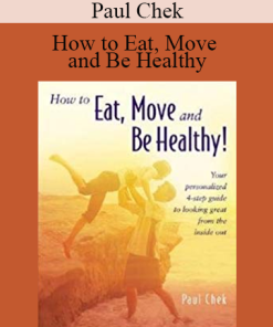 Paul Chek - How to Eat - Move and Be Healthy