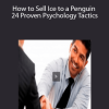 How to Sell Ice to a Penguin: 24 Proven Psychology Tactics