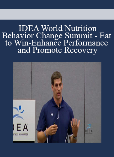 IDEA World Nutrition and Behavior Change Summit - Eat to Win-Enhance Performance and Promote Recovery