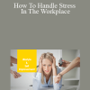 ITU Learning - How To Handle Stress In The Workplace