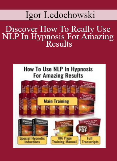 Igor Ledochowski - Discover How To Really Use NLP In Hypnosis For Amazing Results