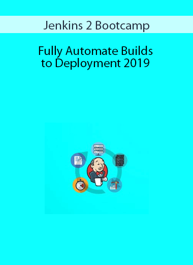 Jenkins 2 Bootcamp Fully Automate Builds to Deployment 2019