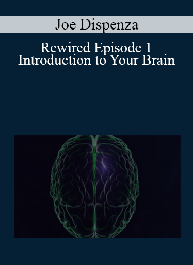 Joe Dispenza - Rewired Episode 1: Introduction to Your Brain
