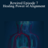 Joe Dispenza - Rewired Episode 7: Healing Power of Alignment